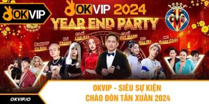 🎊 OKVIP - Siêu Sự Kiện Chào Đón Tân Xuân 2024